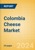 Colombia Cheese Market Size, Growth and Forecast Analytics, 2023-2028- Product Image