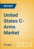 United States C-Arms Market Outlook to 2033 - Fixed C-Arms and Mobile C-Arms- Product Image