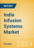 India Infusion Systems Market Outlook to 2033 - Infusion Pumps and Infusion Pump Disposables- Product Image