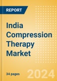 India Compression Therapy Market Outlook to 2033 - Pneumatic Compression Therapy and Static Compression Therapy- Product Image