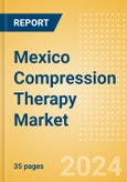 Mexico Compression Therapy Market Outlook to 2033 - Pneumatic Compression Therapy and Static Compression Therapy- Product Image