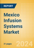 Mexico Infusion Systems Market Outlook to 2033 - Infusion Pumps and Infusion Pump Disposables- Product Image