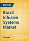 Brazil Infusion Systems Market Outlook to 2033 - Infusion Pumps and Infusion Pump Disposables - Product Image