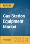 Gas Station Equipment Market Report 2024 - Product Thumbnail Image