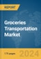 Groceries Transportation Market Report 2024 - Product Thumbnail Image