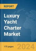 Luxury Yacht Charter Market Report 2024- Product Image