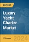 Luxury Yacht Charter Market Report 2024 - Product Thumbnail Image