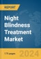 Night Blindness Treatment Market Report 2024 - Product Image