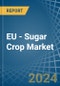 EU - Sugar Crop - Market Analysis, Forecast, Size, Trends and Insights - Product Thumbnail Image