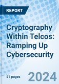 Cryptography Within Telcos: Ramping Up Cybersecurity- Product Image