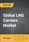 LNG Carriers - Global Strategic Business Report - Product Image