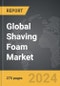 Shaving Foam - Global Strategic Business Report - Product Image