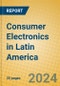 Consumer Electronics in Latin America - Product Thumbnail Image