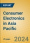 Consumer Electronics in Asia Pacific - Product Thumbnail Image