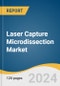 Laser Capture Microdissection Market Size, Share & Trends Analysis Report, By Type, By Application, By End-use, By Region, And Segment Forecasts, 2025 - 2030 - Product Image