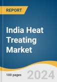 India Heat Treating Market Size, Share and Trends Analysis Report by Material (Steel, Cast Iron), Process, Equipment (Electrically Heated Furnace, Fuel-Fired Furnace), Application, and Region 2024-2030- Product Image