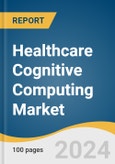 Healthcare Cognitive Computing Market Size, Share and Trends Analysis Report by Technology (Natural Language Processing, Machine Learning, Automated Reasoning), Deployment, and Region 2024-2030- Product Image