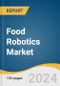 Food Robotics Market Size, Share and Trends Analysis Report by Robot (Articulated, Parallel, SCARA, Cylindrical, Other), Payload (Low, Medium, Heavy), Application, and Region 2024-2030 - Product Image