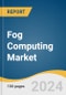 Fog Computing Market Size, Share & Trends Analysis Report by Component (Hardware, Software), Application, Region, & Segment Forecasts, 2024-2030 - Product Image