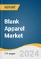 Blank Apparel Market Size, Share and Trends Analysis Report by Type (T-Shirts & Tanks, Hoodies/ Sweatshirts, Bottoms, Shirts), Distribution Channel (B2B, B2C), and Region 2024-2030 - Product Image