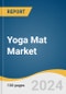 Yoga Mat Market Size, Share and Trends Analysis Report by Material (PVC, TPE, Rubber, PE, Cotton/Jute), End-use (Household, Yoga Fitness & Clubs), Distribution Channel, and Region 2024-2030 - Product Thumbnail Image