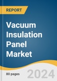 Vacuum Insulation Panel Market Size, Share and Trends Analysis Report by Core Material (Silica, Fiberglass), Product (Flat, Special Shape), Raw Material, Application, and Region 2024-2030- Product Image