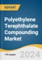 Polyethylene Terephthalate Compounding Market Size, Share and Trends Analysis by Application (Packaging, Electrical & Electronics, Industrial Machinery, Automotive), and Region 2024-2030 - Product Image