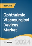 Ophthalmic Viscosurgical Devices Market Size, Share and Trends Analysis Report by Type (Dispersive, Cohesivem Viscoadaptive), Source (Animal, Biological & Semi-Synthetic), Application, and Region 2024-2030- Product Image