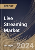 Live Streaming Market Size, Share & Trends Analysis Report By Component, By Type, By End Use, By Revenue Model, By Regional Outlook and Forecast, 2024 - 2031- Product Image