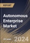 Autonomous Enterprise Market Size, Share & Trends Analysis Report By Offering, By Business Functions, By Application, By Vertical, By Regional Outlook and Forecast, 2024 - 2031 - Product Image