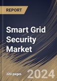 Smart Grid Security Market Size, Share & Trends Analysis Report By Services, By Deployment, By Application, By Enterprise Size, By Regional Outlook and Forecast, 2024 - 2031- Product Image