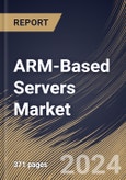 ARM-Based Servers Market Size, Share & Trends Analysis Report By Core Type, By Processor, By OS, By Vertical, By Application, By Regional Outlook and Forecast, 2024 - 2031- Product Image