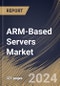 ARM-Based Servers Market Size, Share & Trends Analysis Report By Core Type, By Processor, By OS, By Vertical, By Application, By Regional Outlook and Forecast, 2024 - 2031 - Product Image