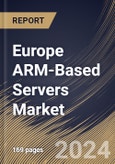 Europe ARM-Based Servers Market Size, Share & Trends Analysis Report By Core Type, By Processor, By OS, By Vertical, By Application, By Country and Growth Forecast, 2024 - 2031- Product Image