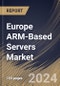 Europe ARM-Based Servers Market Size, Share & Trends Analysis Report By Core Type, By Processor, By OS, By Vertical, By Application, By Country and Growth Forecast, 2024 - 2031 - Product Image