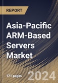 Asia-Pacific ARM-Based Servers Market Size, Share & Trends Analysis Report By Core Type, By Processor, By OS, By Vertical, By Application, By Country and Growth Forecast, 2024 - 2031- Product Image