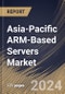 Asia-Pacific ARM-Based Servers Market Size, Share & Trends Analysis Report By Core Type, By Processor, By OS, By Vertical, By Application, By Country and Growth Forecast, 2024 - 2031 - Product Thumbnail Image