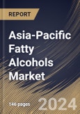 Asia-Pacific Fatty Alcohols Market Size, Share & Trends Analysis Report By Type, By Application, By Country and Growth Forecast, 2024 - 2031- Product Image