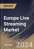 Europe Live Streaming Market Size, Share & Trends Analysis Report By Component, By Type, By End Use, By Revenue Model, By Country and Growth Forecast, 2024 - 2031- Product Image