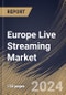 Europe Live Streaming Market Size, Share & Trends Analysis Report By Component, By Type, By End Use, By Revenue Model, By Country and Growth Forecast, 2024 - 2031 - Product Thumbnail Image