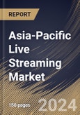 Asia-Pacific Live Streaming Market Size, Share & Trends Analysis Report By Component, By Type, By End Use, By Revenue Model, By Country and Growth Forecast, 2024 - 2031- Product Image