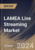 LAMEA Live Streaming Market Size, Share & Trends Analysis Report By Component, By Type, By End Use, By Revenue Model, By Country and Growth Forecast, 2024 - 2031- Product Image