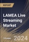 LAMEA Live Streaming Market Size, Share & Trends Analysis Report By Component, By Type, By End Use, By Revenue Model, By Country and Growth Forecast, 2024 - 2031 - Product Thumbnail Image