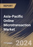 Asia-Pacific Online Microtransaction Market Size, Share & Trends Analysis Report By Device, By Payment Model, By Type, By Country and Growth Forecast, 2024 - 2031- Product Image