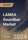 LAMEA Soundbar Market Size, Share & Trends Analysis Report By Type, By Application, By Installation Method, By Distribution Channel, By Connectivity, By Country and Growth Forecast, 2024 - 2031- Product Image