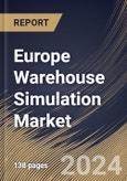 Europe Warehouse Simulation Market Size, Share & Trends Analysis Report By Deployment, By Vertical, By Type, By Country and Growth Forecast, 2024 - 2031- Product Image