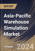 Asia-Pacific Warehouse Simulation Market Size, Share & Trends Analysis Report By Deployment, By Vertical, By Type, By Country and Growth Forecast, 2024 - 2031- Product Image