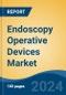 Endoscopy Operative Devices Market - Global Industry Size, Share, Trends, Opportunity, and Forecast, 2019-2029F - Product Image