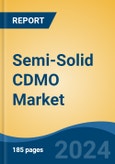 Semi-Solid CDMO Market - Global Industry Size, Share, Trends, Opportunity, and Forecast, 2019-2029F- Product Image