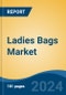 Ladies Bags Market - Global Industry Size, Share, Trends, Opportunity, and Forecast, 2019-2029F - Product Image